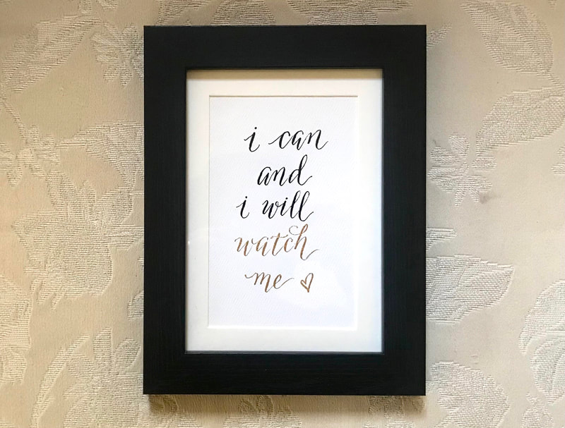 Hand Lettered Calligraphy Quote in black and gold ink, "I can and I will.  Watch  me"